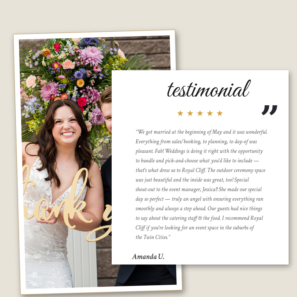 Five-star wedding testimonial from Amanda U. for Royal Cliff in Eagan, MN: “We got married at the beginning of May and it was wonderful. Everything from sales/booking, to planning, to day-of…”